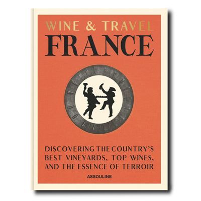 Wine and Travel France Discovering the Country's best vineyards, top wines, and the essence of Terroir