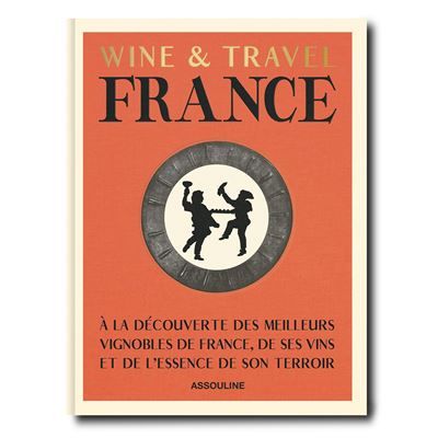 Couverture de Wine & Travel France (édition en français) A la découverte des meilleurs vignobles de France, de ses vins…