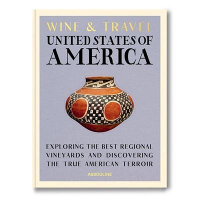 Wine & Travel United States of America Exploring the best regional vineyards and discovering the true american terroir