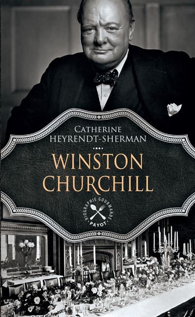 Winston Churchill Une biographie gastronomique