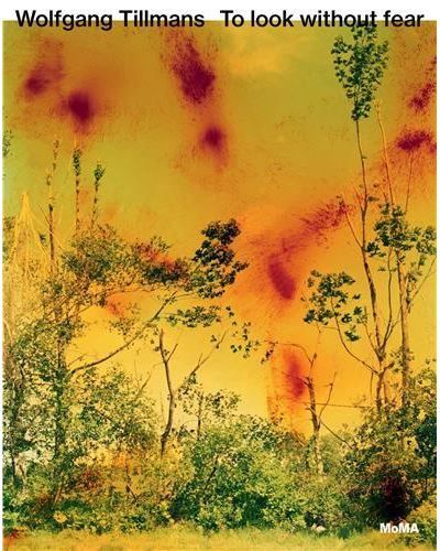 Wolfgang Tillmans To Look Without Fear /anglais
