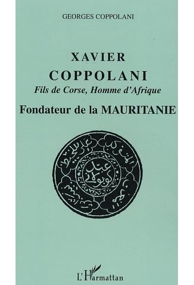 Xavier Coppolani Fils de Corse, Homme d'Afrique Fondateur de la Mauritanie