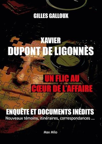 Xavier Dupont de Ligonnès - Un flic au coeur de l'affaire: Enquête et documents inédits