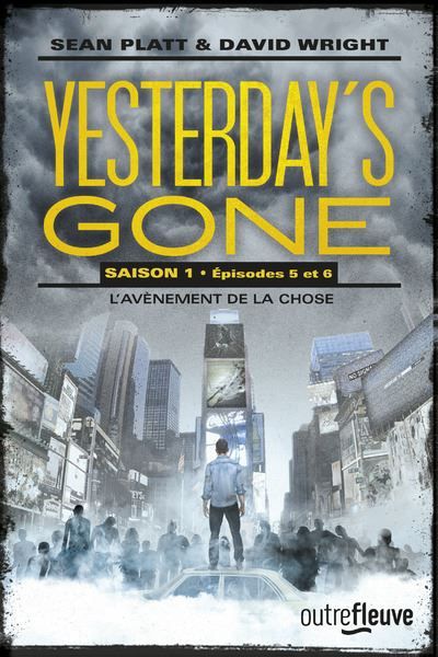 Yesterday's gone - saison 1 - épisode 5 et 6 L'avènement de la chose Saison 1