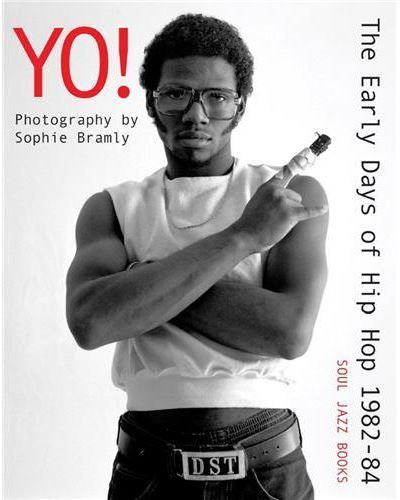 Yo ! The Early days of Hip-Hop Photographs by Sophie Bramly /anglais