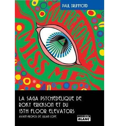You're gonna miss me la saga psychédélique de roky Erickson et du 13th