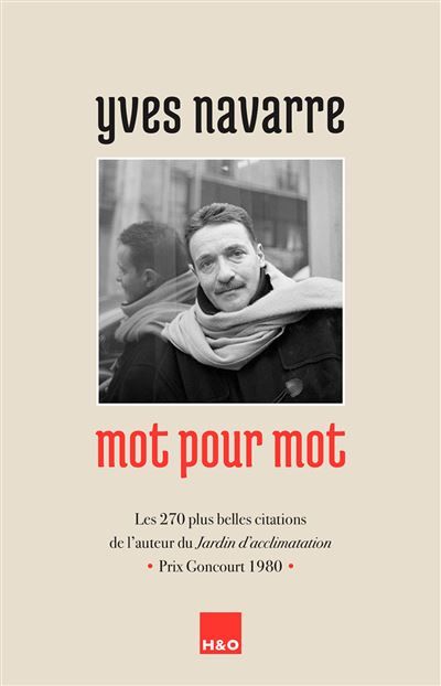 Yves Navarre, mot pour mot Les 270 plus belles citations de l'auteur du Jardin d'acclimatation, prix Goncourt 1980