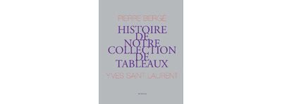 Yves St Laurent, Pierre Bergé : Histoire de notre collection de tableaux