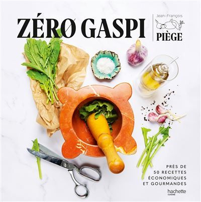 Zéro gaspi Près de 50 recettes économiques et gourmandes