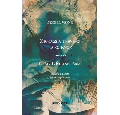 Zigzags à travers la science Suivi de Edom, L'éternel Adam - Philippe Éthuin