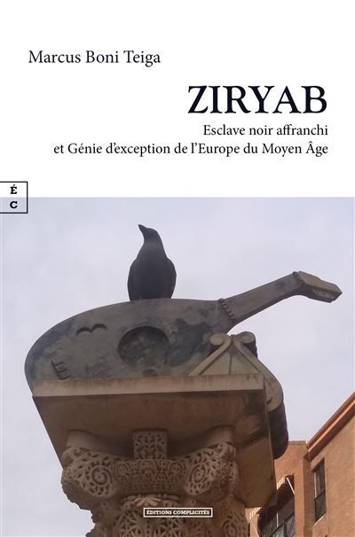 Ziryab Esclave noir affranchi et génie d'exception de l'Europe du Moyen Âge