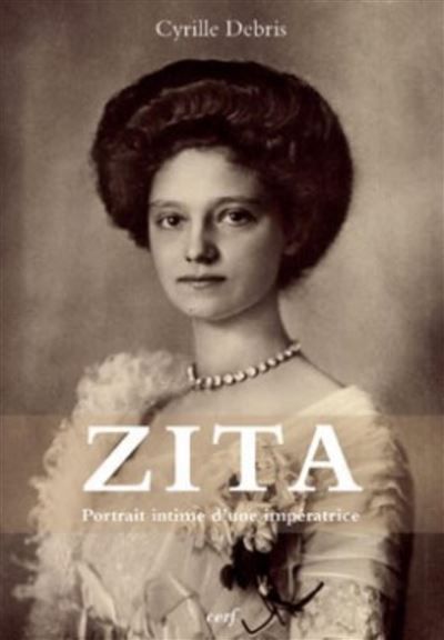 Zita - portrait intime d 'une imperatrice
