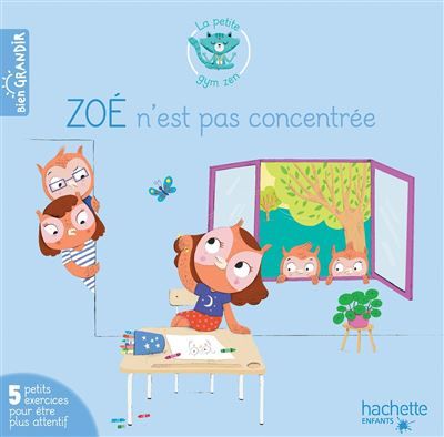 Zoé n'est pas concentrée 5 petits exercices pour être plus attentif